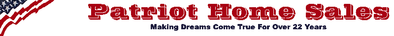 Patriot Home Sales - Making Dreams Come True For Over 22 Years
